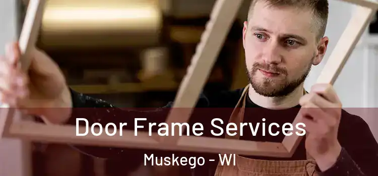 Door Frame Services Muskego - WI