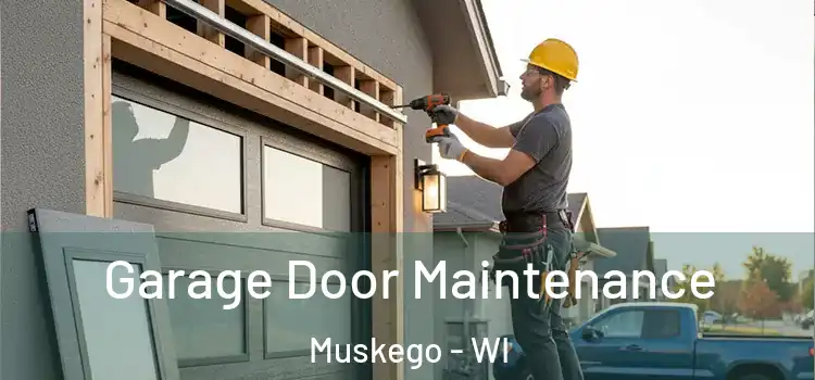 Garage Door Maintenance Muskego - WI